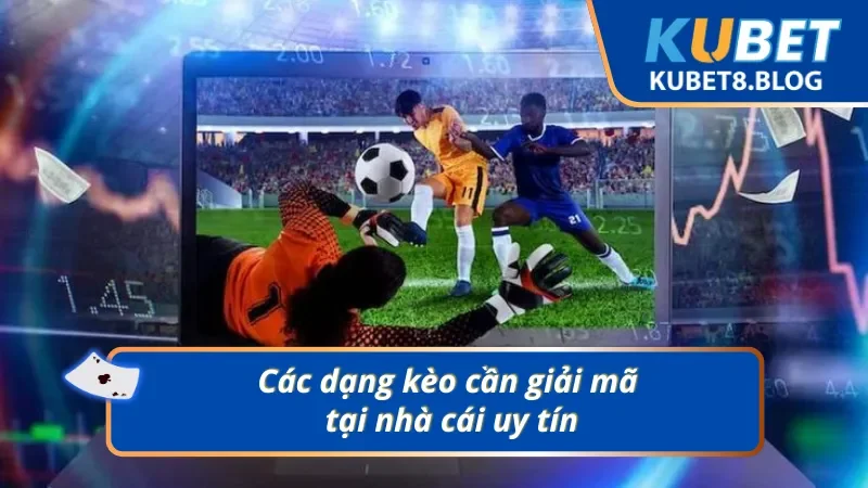 Các dạng kèo cần giải mã tại nhà cái uy tín