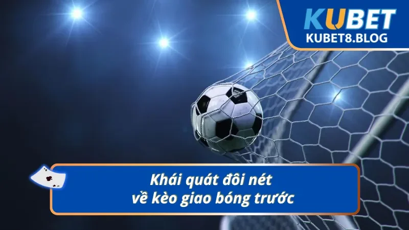 Khái quát đôi nét về kèo giao bóng