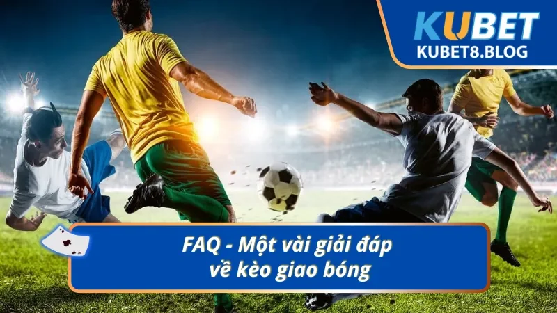 FAQ - Giải mã câu hỏi từ cược thủ