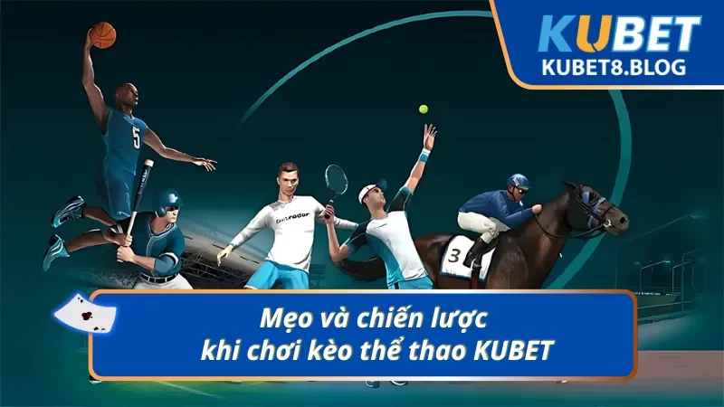 Mẹo và chiến lược khi chơi kèo thể thao KUBET