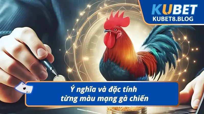 Màu mạng gà đá cùng những đặc tính quan trọng