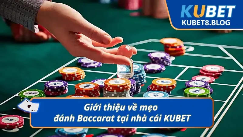 Khái quát sơ lược về các mẹo đánh Baccarat tại nhà cái
