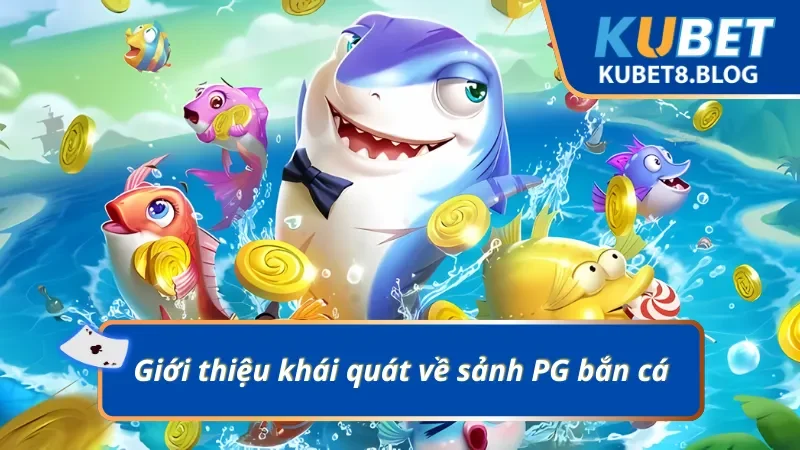 Mô tả sơ lược sảnh PG bắn cá