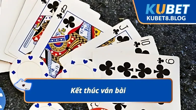 Quy tắc kết thúc ván bài Phỏm Kubet cần phải biết 