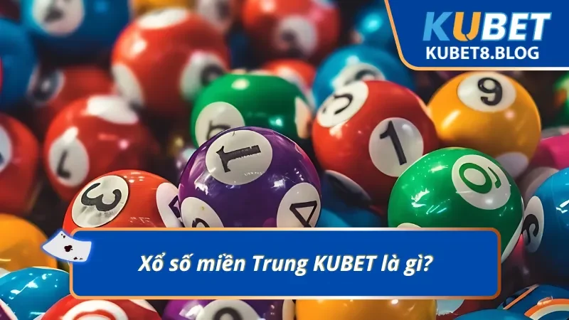 Giới thiệu về xổ số miền Trung KUBET