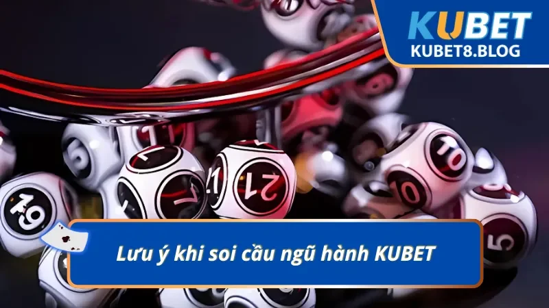 Những lưu ý quan trọng khi tham gia soi cầu ngũ hành KUBET