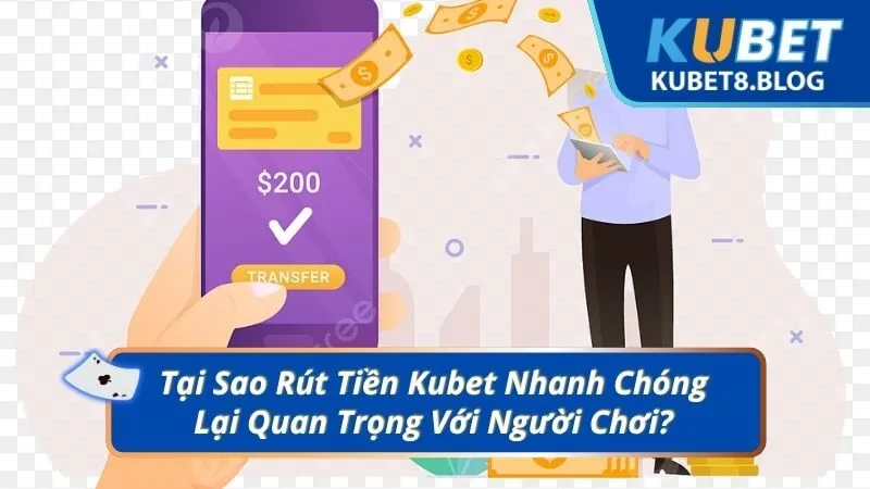 Tại Sao Rút Tiền Kubet Nhanh Chóng Lại Quan Trọng Với Người Chơi?