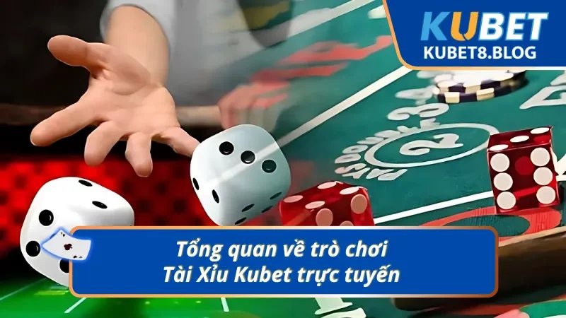 Giới thiệu chung về phiên bản game Tài Xỉu Kubet online 