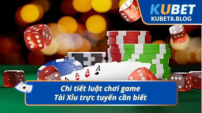 Các thông tin cơ bản về luật chơi Tài Xỉu Kubet online 