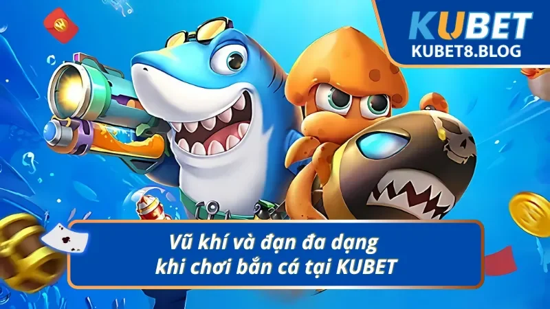 Kho vũ khí đạn dược đầy hiện đại tại Vua Bắn Cá