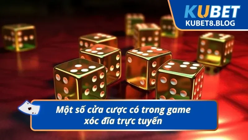 Các cửa đặt cược hấp dẫn trong game Xóc đĩa tại Kubet  