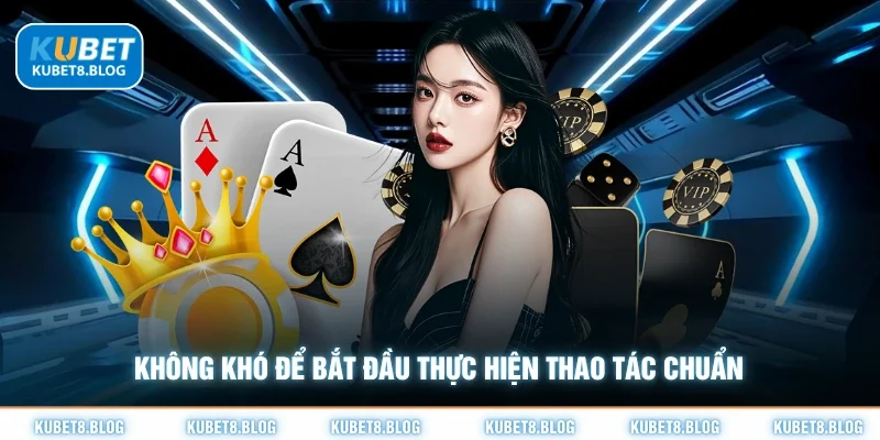 Không khó để bắt đầu thực hiện thao tác chuẩn