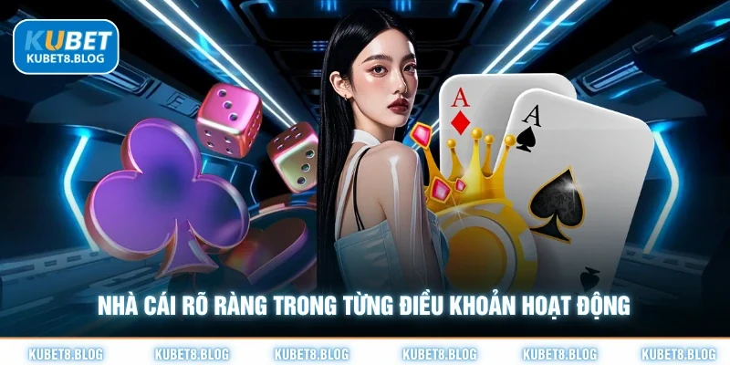 Nhà cái rõ ràng trong từng điều khoản hoạt động